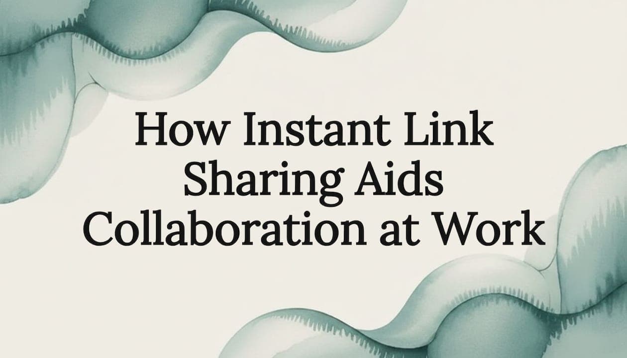 How Instant Link Sharing Aids Collaboration at Work