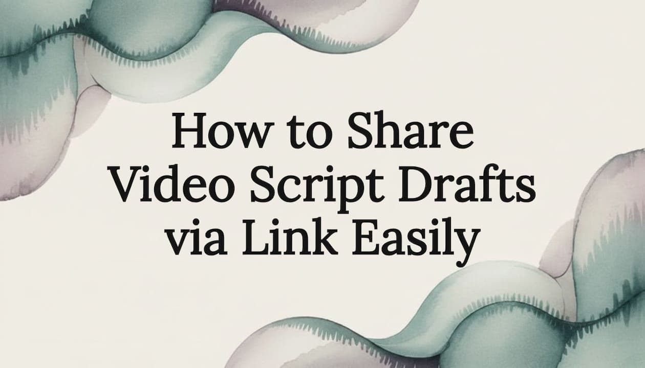 How to Share Video Script Drafts via Link Easily