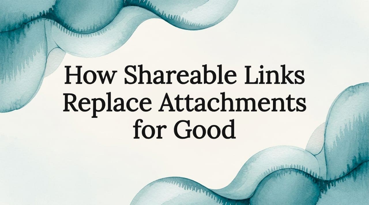 How Shareable Links Replace Attachments for Good