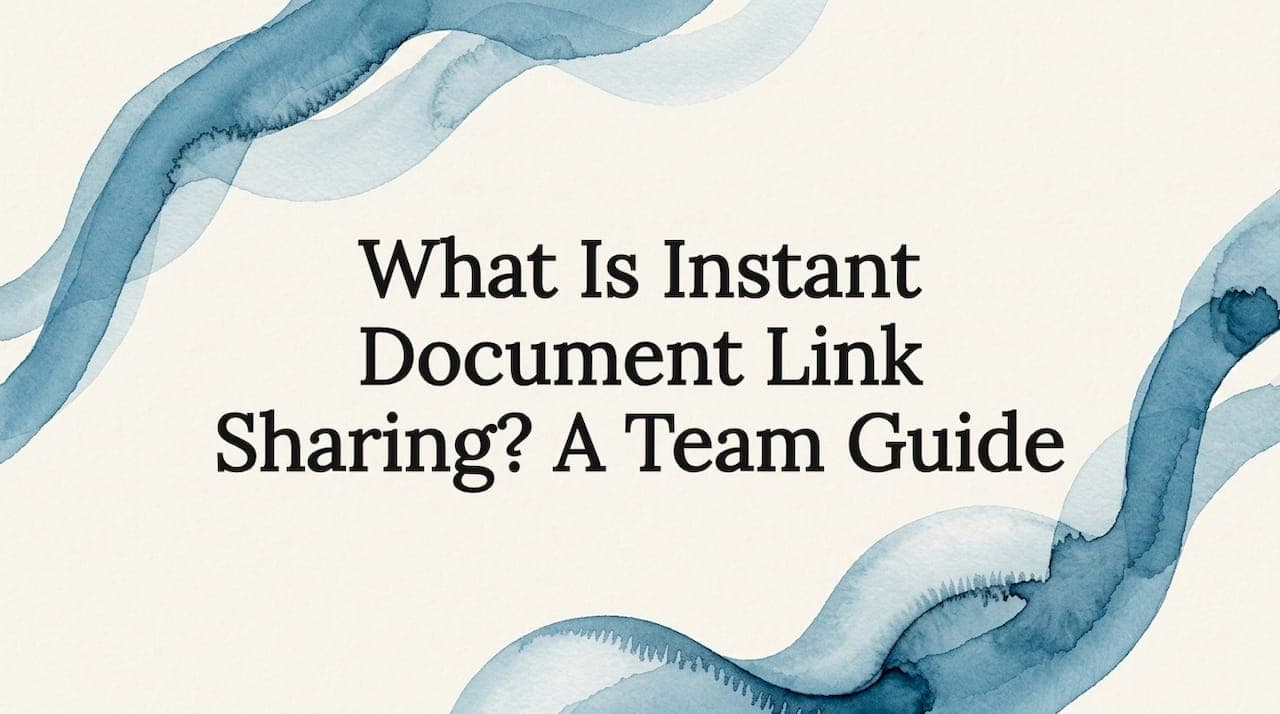What Is Instant Document Link Sharing? A Team Guide