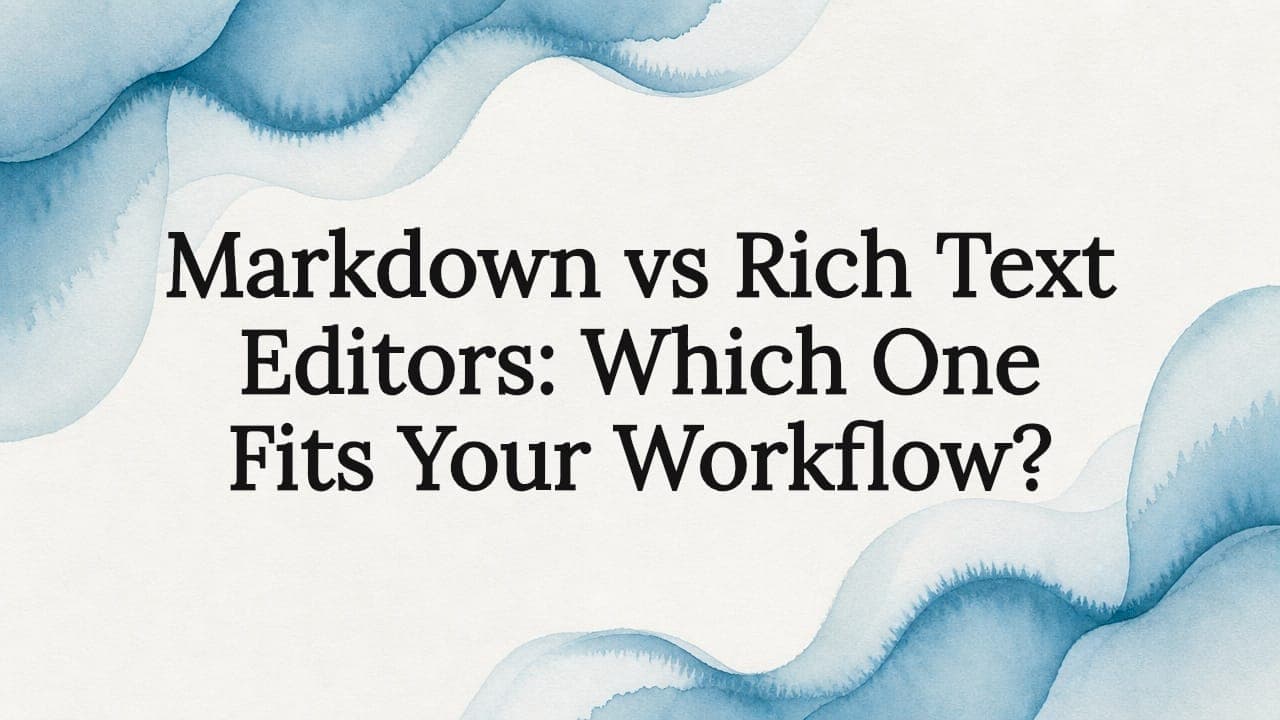 Markdown vs Rich Text Editors: Which One Fits Your Workflow?