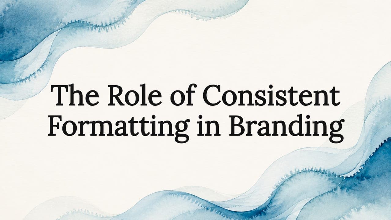 The Role of Consistent Formatting in Branding
