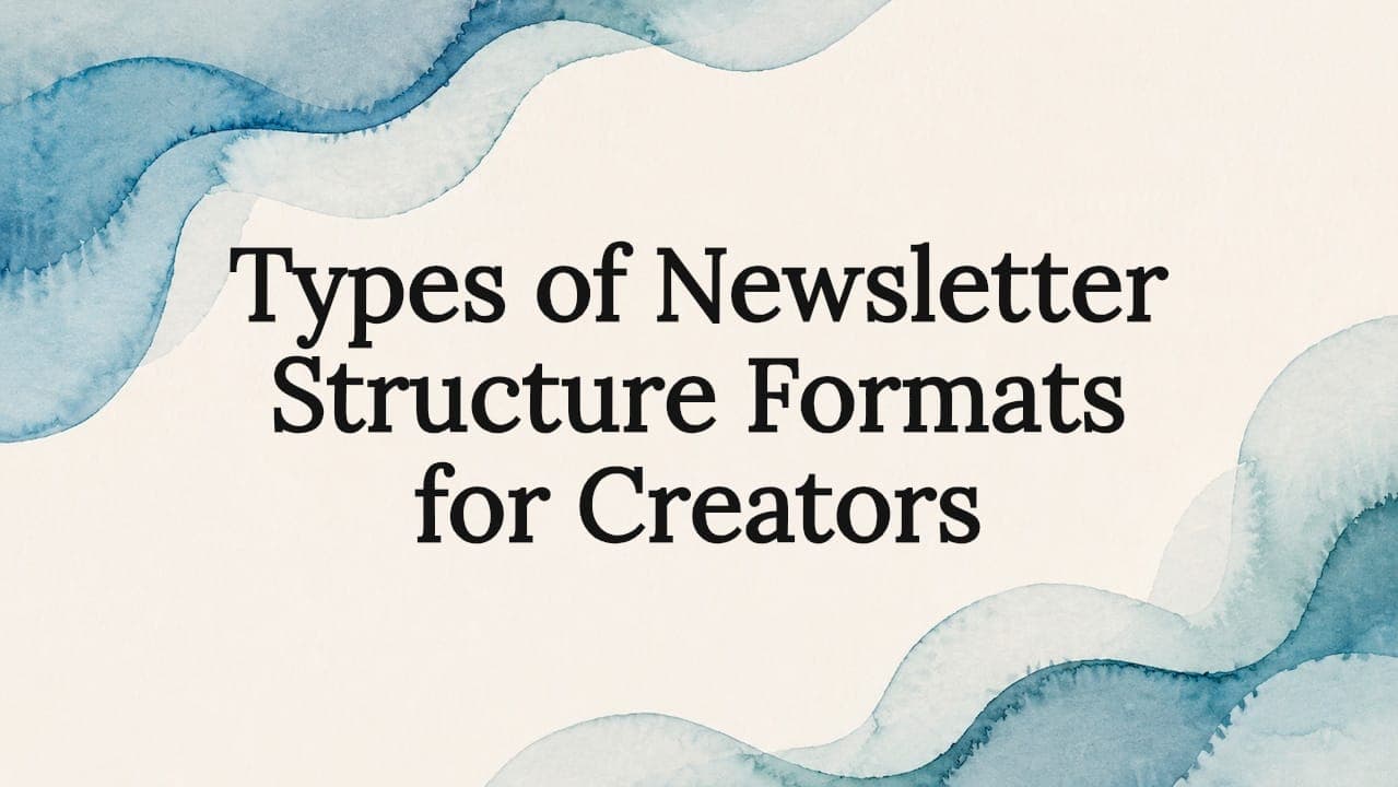 Types of Newsletter Structure Formats for Creators