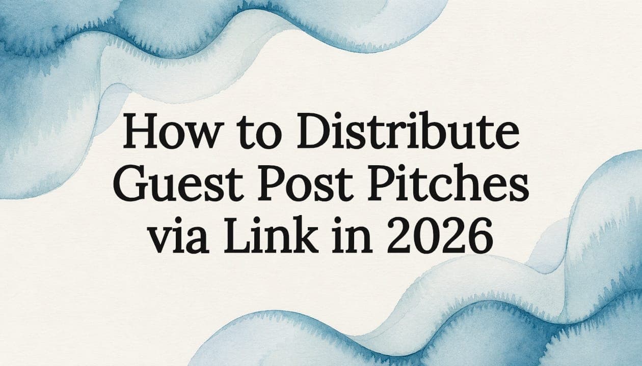 How to Distribute Guest Post Pitches via Link in 2026