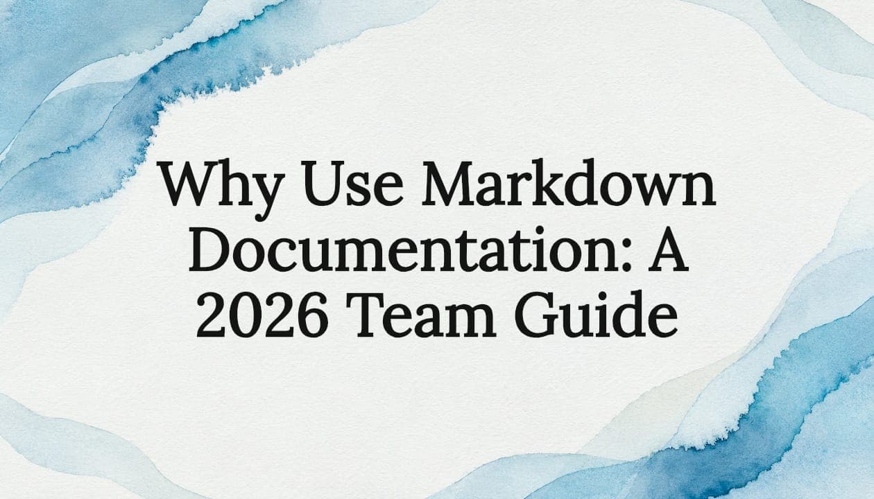 Why Use Markdown Documentation: A 2026 Team Guide