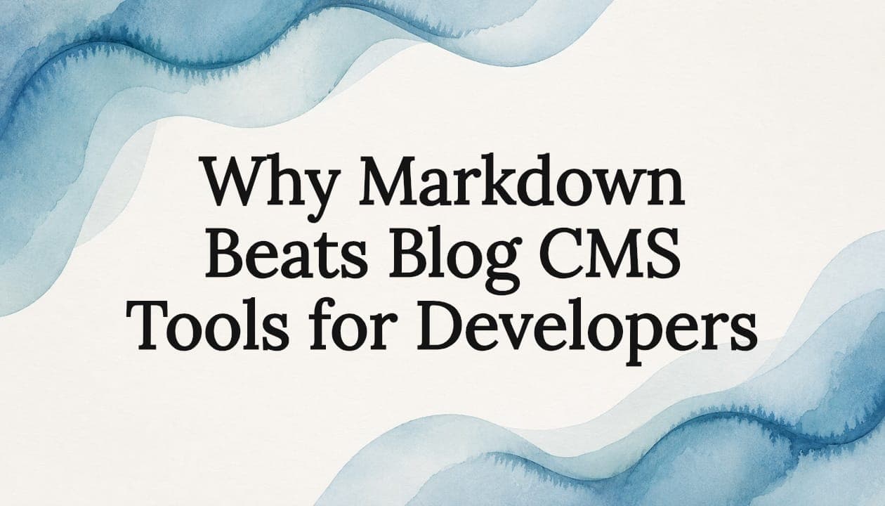 Why Markdown Beats Blog CMS Tools for Developers