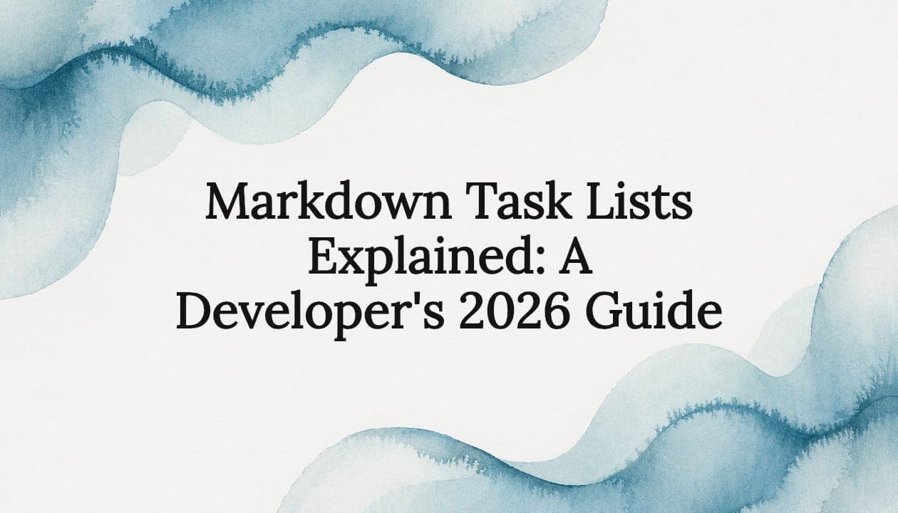 Markdown Task Lists Explained: A Developer's 2026 Guide