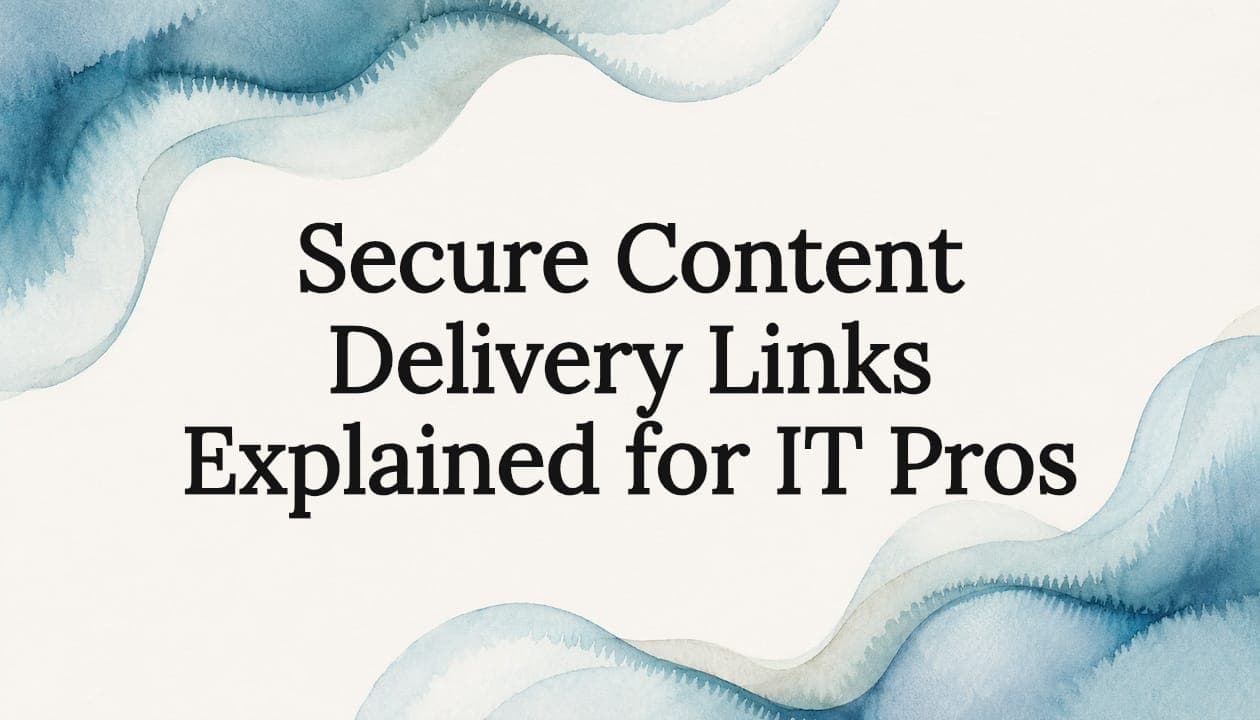 Secure Content Delivery Links Explained for IT Pros