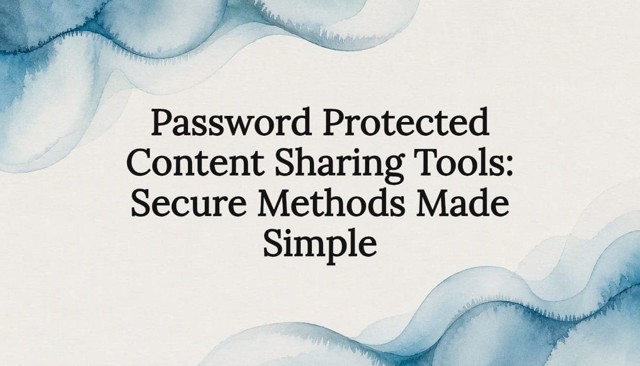 Password Protected Content Sharing Tools: Secure Methods Made Simple